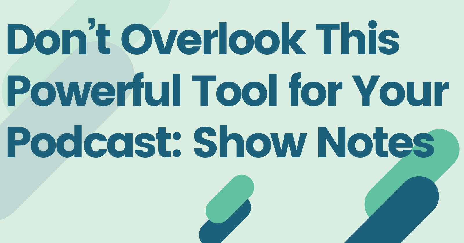 Don’t Overlook This Powerful Tool for Your Podcast: Show Notes
