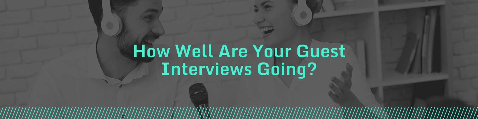 How Well Are Your Guest Interviews Going?