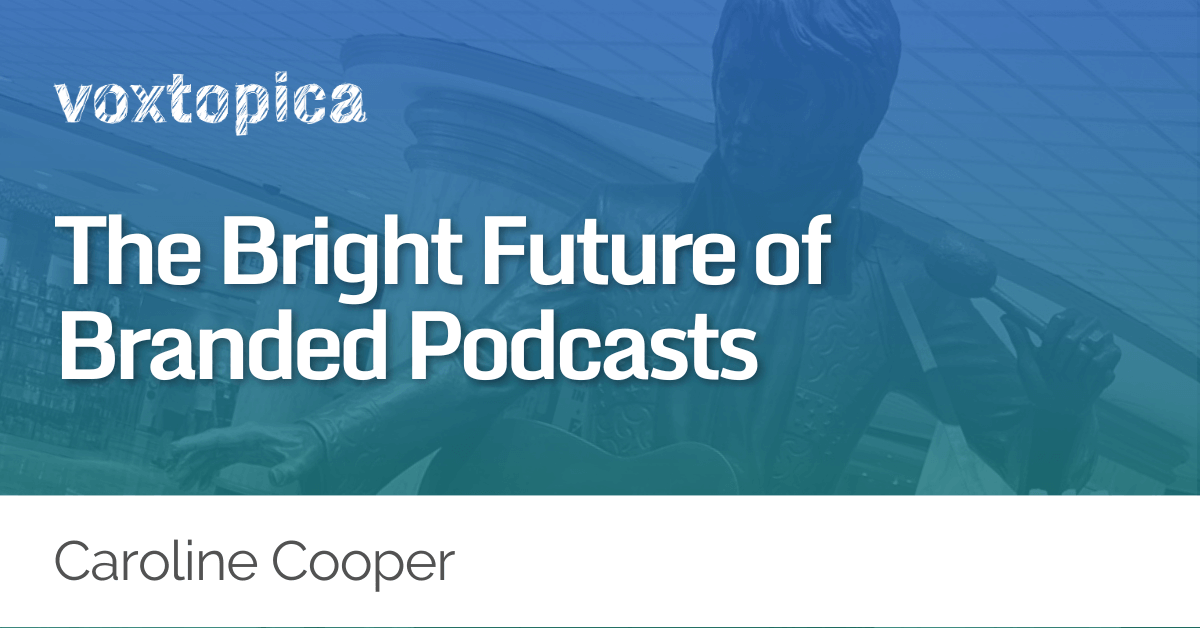 The Bright Future of Branded Podcasts